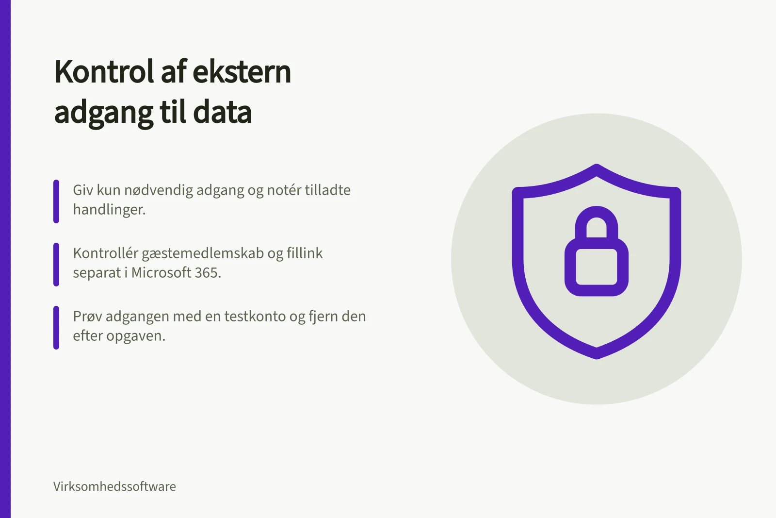 Kontrol af ekstern adgang til data: Giv kun nødvendig adgang og notér tilladte handlinger.; Kontrollér gæstemedlemskab og fillink separat i Microsoft 365.; Prøv adgangen med en testkonto og fjern den efter opgaven.