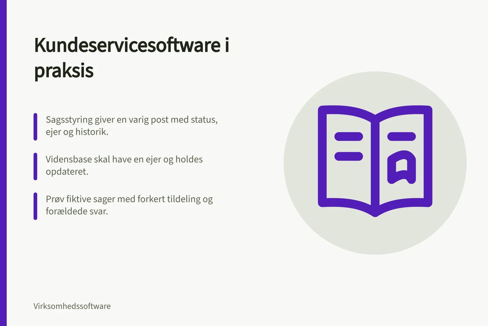 Kundeservicesoftware i praksis: Sagsstyring giver en varig post med status, ejer og historik.; Vidensbase skal have en ejer og holdes opdateret.; Prøv fiktive sager med forkert tildeling og forældede svar.