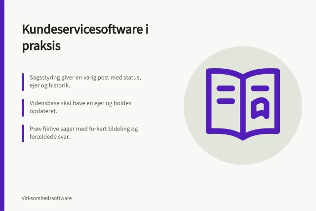 Kundeservicesoftware i praksis: Sagsstyring giver en varig post med status, ejer og historik.; Vidensbase skal have en ejer og holdes opdateret.; Prøv fiktive sager med forkert tildeling og forældede svar. Kundeservicesoftware