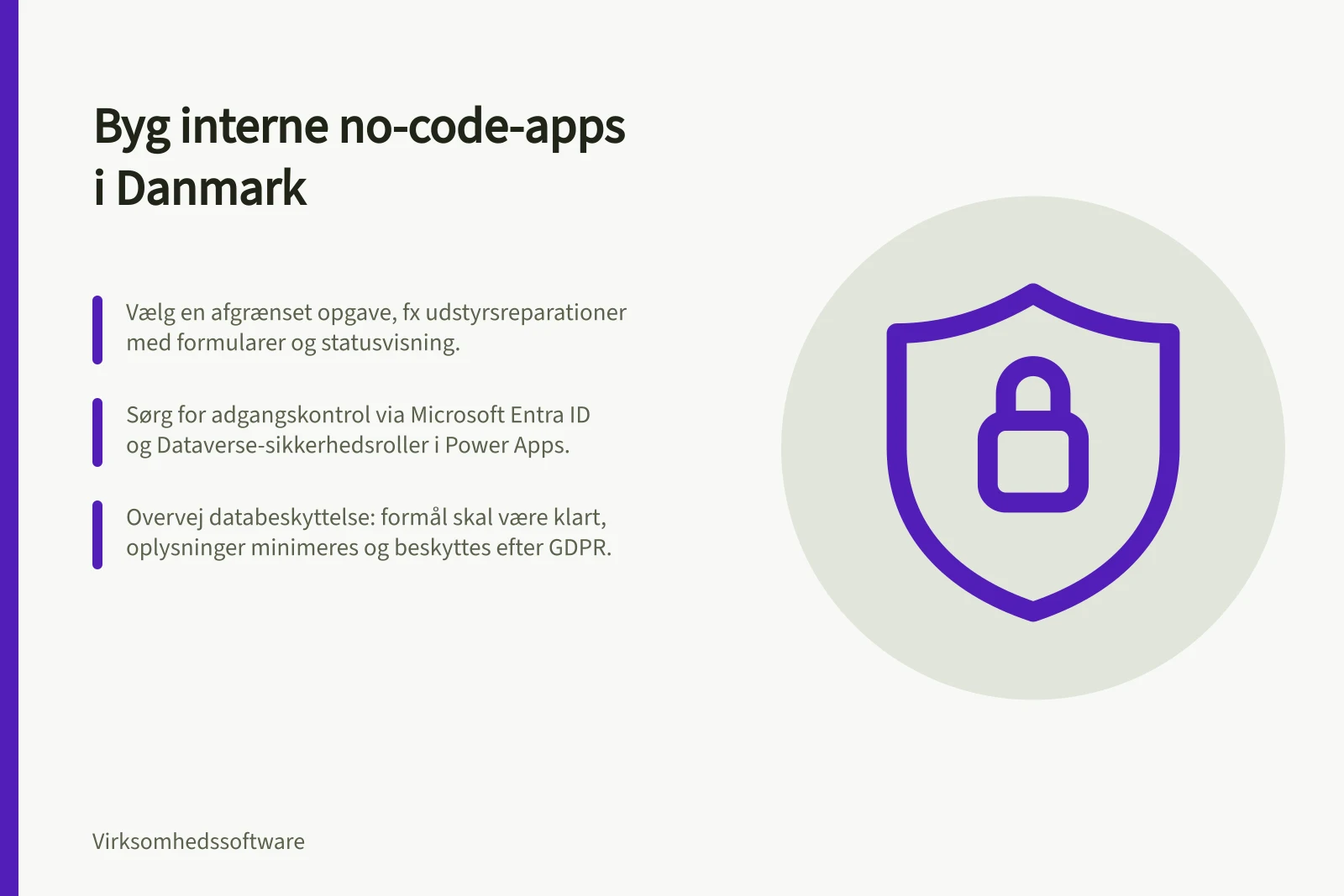 Byg interne no-code-apps i Danmark: Vælg en afgrænset opgave, fx udstyrsreparationer med formularer og statusvisning.; Sørg for adgangskontrol via Microsoft Entra ID og Dataverse-sikkerhedsroller i Power Apps.; Overvej databeskyttelse: formål skal være klart, oplysninger minimeres og beskyttes efter GDPR.