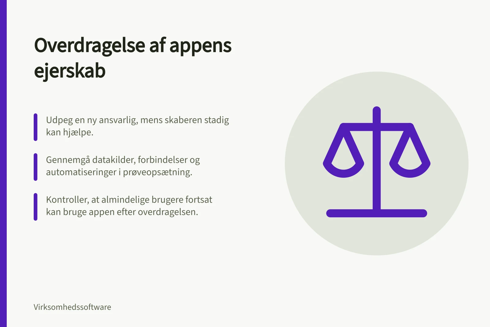 Overdragelse af appens ejerskab: Udpeg en ny ansvarlig, mens skaberen stadig kan hjælpe.; Gennemgå datakilder, forbindelser og automatiseringer i prøveopsætning.; Kontroller, at almindelige brugere fortsat kan bruge appen efter overdragelsen.