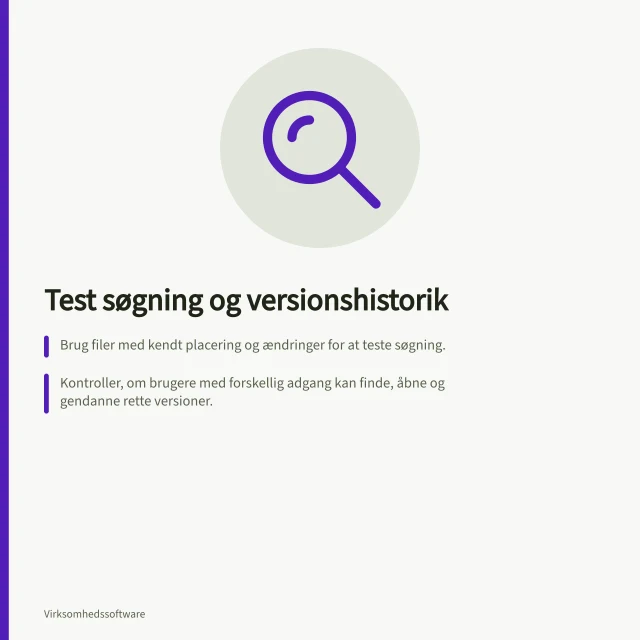 Test søgning og versionshistorik: Brug filer med kendt placering og ændringer for at teste søgning.; Kontroller, om brugere med forskellig adgang kan finde, åbne og gendanne rette versioner.; Søg med både præcise ord og naturlige søgeord i SharePoint og Google Drive. Test søgning og versionshistorik