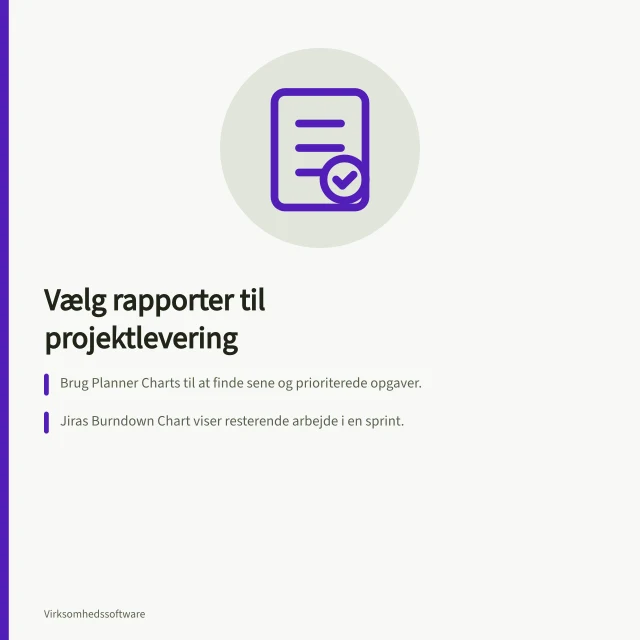 Vælg rapporter til projektlevering: Brug Planner Charts til at finde sene og prioriterede opgaver.; Jiras Burndown Chart viser resterende arbejde i en sprint.; Control Chart analyserer cyklus- eller gennemløbstid over tid. Vælg rapporter, der hjælper projektleveringen