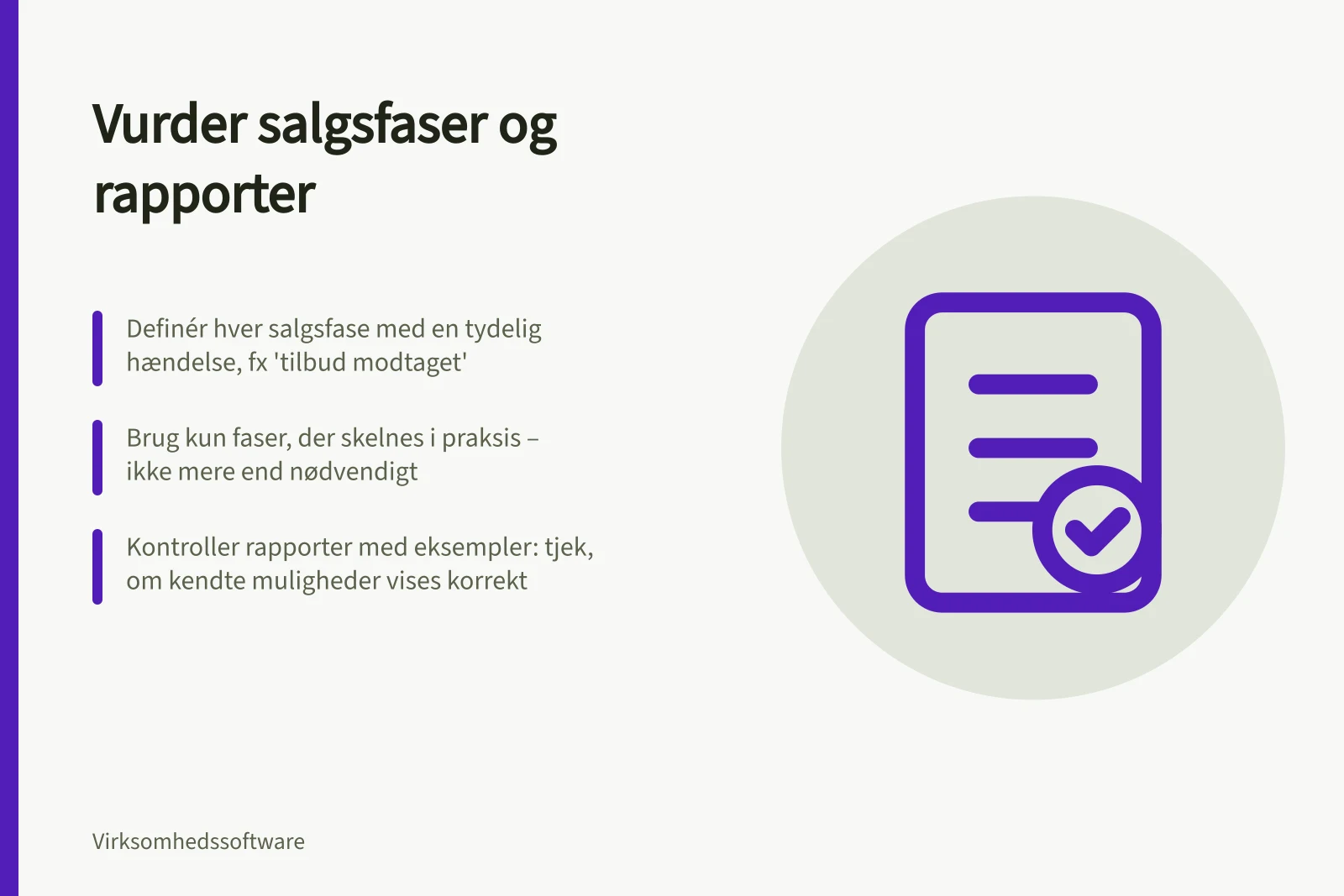 Vurder salgsfaser og rapporter: Definér hver salgsfase med en tydelig hændelse, fx 'tilbud modtaget'; Brug kun faser, der skelnes i praksis – ikke mere end nødvendigt; Kontroller rapporter med eksempler: tjek, om kendte muligheder vises korrekt